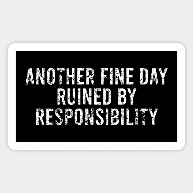 Another Fine Day Ruined By Responsibility Sticker by ITS RAIN